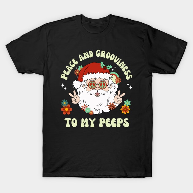 Peace and Grooviness To My Peeps Hippie Santa Christmas T-Shirt by OrchardBerry